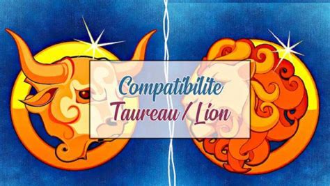 compatibilité homme taureau femme lion|Compatibilité entre lhomme taureau et la femme lion